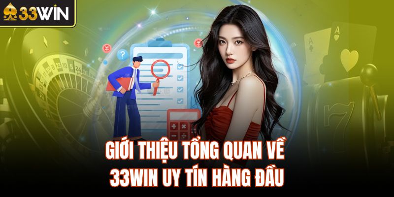 Giới thiệu tổng quan về 33Win uy tín hàng đầu